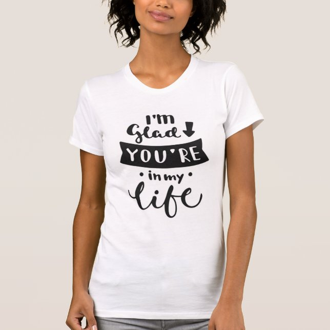 T-shirt Eu estou contente você realizo-me em minha vida (Frente)
