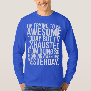 T-shirt Eu estou tentando ser hoje impressionante mas eu