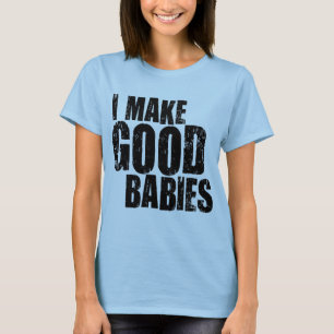 T-shirt Eu faço bons bebês