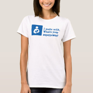 T-shirt Eu faço leite. Qual é a sua superpotência?