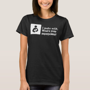 T-shirt Eu faço leite. Qual é a sua superpotência?