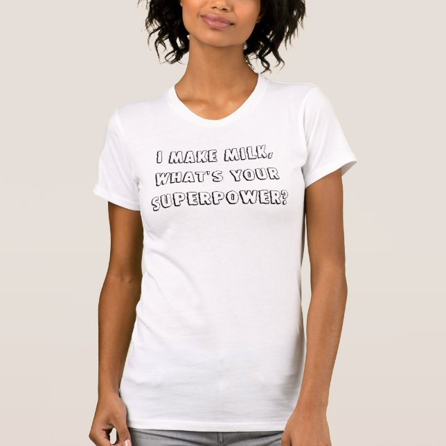 T-shirt Eu faço o leite, o que sou sua superpotência? (Frente)