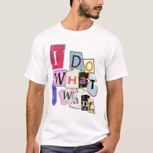 T-shirt 'Eu faço o que eu quero. "Camiseta