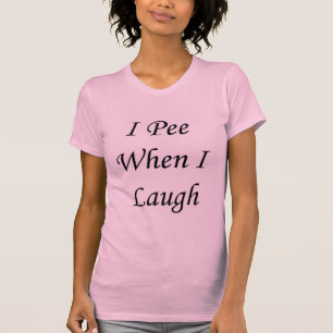 T-shirt Eu faço xixi quando eu rio