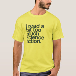 T-shirt Eu li um pouco demais de ficção científica.