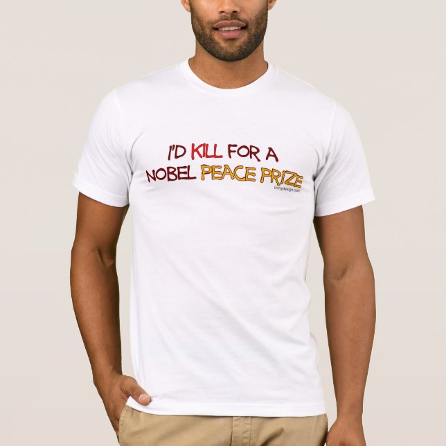 T-shirt Eu mataria para um prêmio de paz de Nobel (Frente)