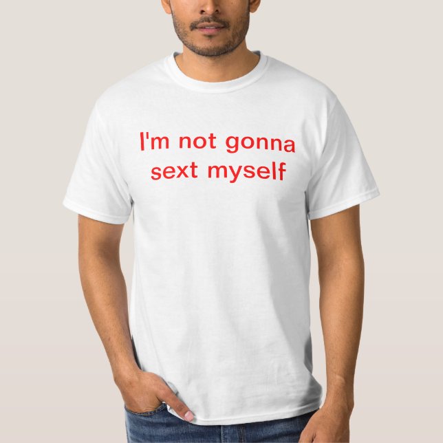 T-shirt Eu não estou indo ao sext eu mesmo (Frente)