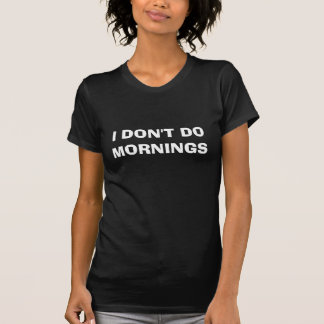 T-SHIRT EU NÃO FAÇO MANHÃS