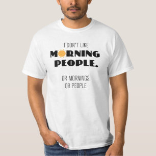 T-shirt Eu não gosto de pessoas matinais. Ou manhãs...
