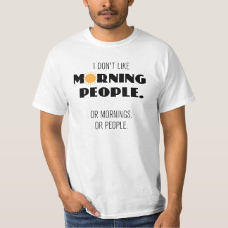 T-shirt Eu não gosto de pessoas matinais. Ou manhãs...
