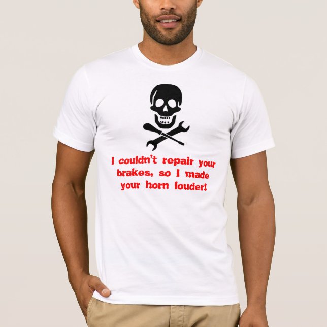 T-shirt Eu não poderia reparar seus freios, assim mim (Frente)