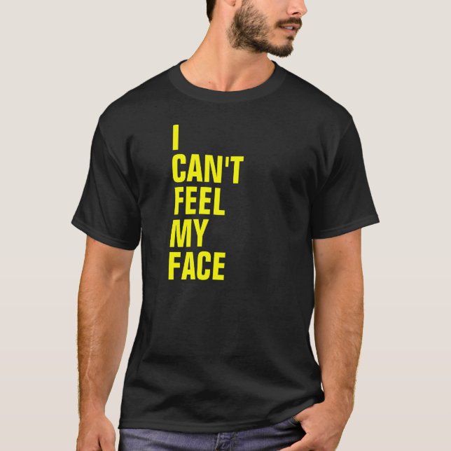 T-shirt Eu não posso sentir minha cara (Frente)