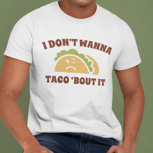 T-shirt Eu não quero Taco sobre isso