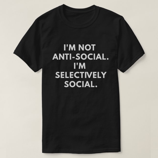 T-shirt Eu não sou anti-social. Eu sou seletivamente (Frente do Design)