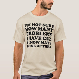 T-shirt Eu não sou certo quantos problemas eu tenho a