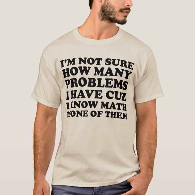 T-shirt Eu não sou certo quantos problemas eu tenho a (Frente)
