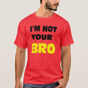 T-shirt Eu não sou o seu BRO.