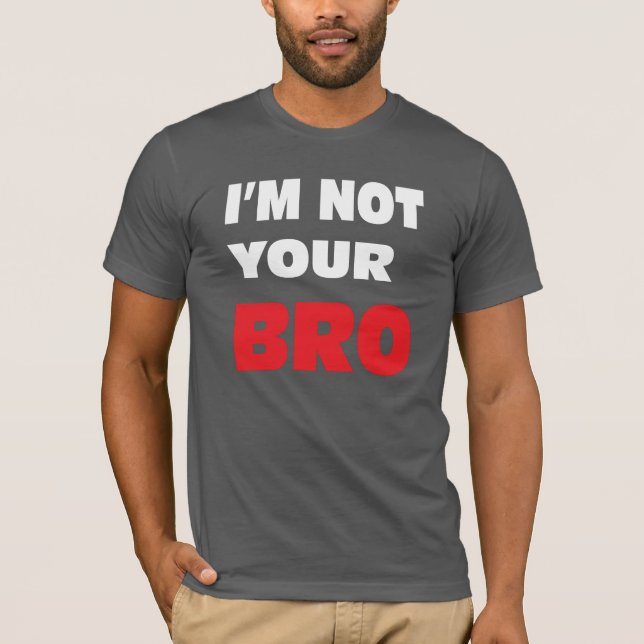 T-shirt Eu não sou seu BRO. (Frente)