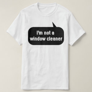 T-shirt Eu não sou um limpador de janelas