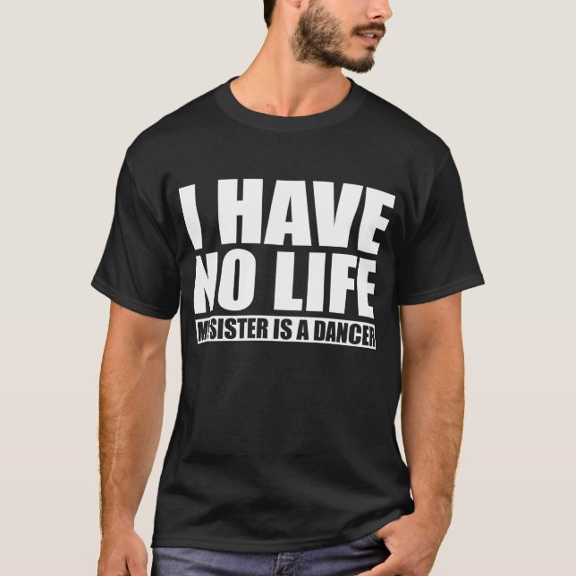 T-shirt Eu não tenho nenhuma vida onde minha irmã é um (Frente)