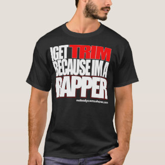 T-shirt Eu obtenho a guarnição porque im um rapper