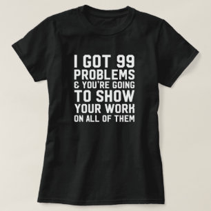 T-shirt Eu obtive 99 problemas e você está indo mostrar 