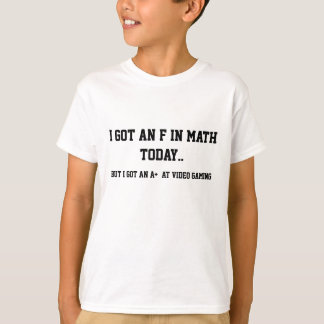 T-shirt Eu obtive um F na matemática, mas um A+ no jogo