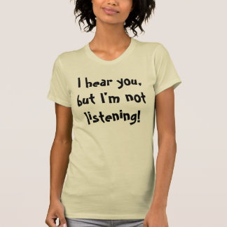 T-shirt Eu ouço-me o, mas não estou escutando!