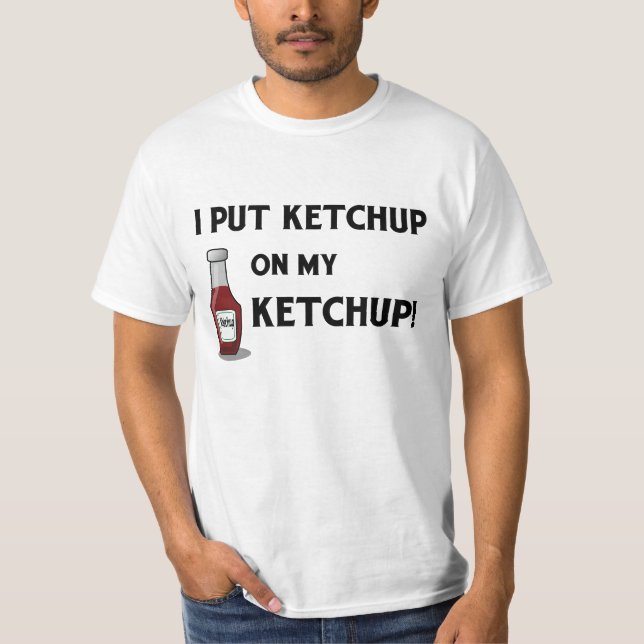 T-shirt Eu pôr a ketchup sobre minha ketchup! (Frente)