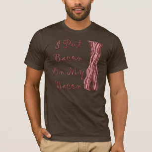 T-shirt Eu pôr o bacon sobre meu bacon