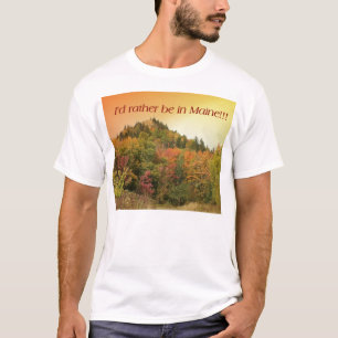 T-shirt Eu preferencialmente estaria em Maine!!!