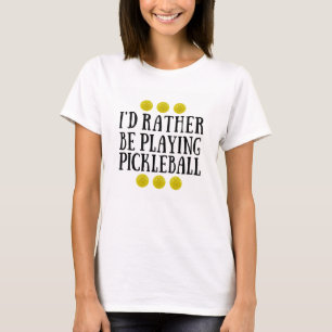 T-shirt Eu preferencialmente estaria jogando Pickleball -