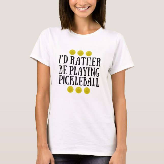 T-shirt Eu preferencialmente estaria jogando Pickleball - (Frente)