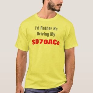 T-shirt Eu preferencialmente seria conduzir minha, SD70ACe