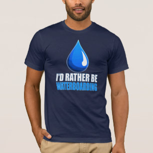 T-shirt Eu preferencialmente seria Waterboarding