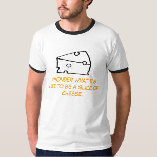 T-shirt Eu quero saber o que é como ser uma fatia de