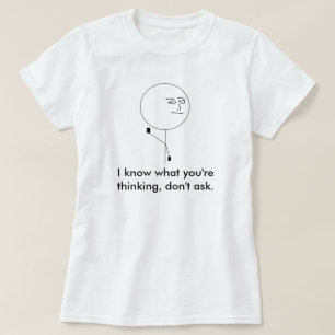 T-shirt Eu sei o que você está pensando, não pergunto