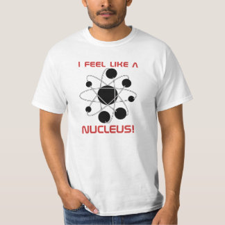 T-shirt Eu sinto como um núcleo!