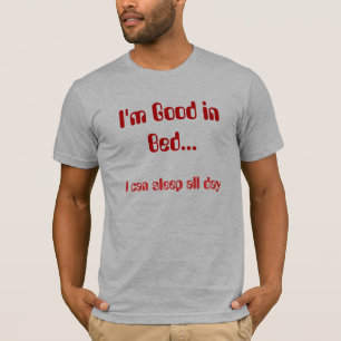 T-shirt Eu sou bom na cama…, mim posso dormir o dia