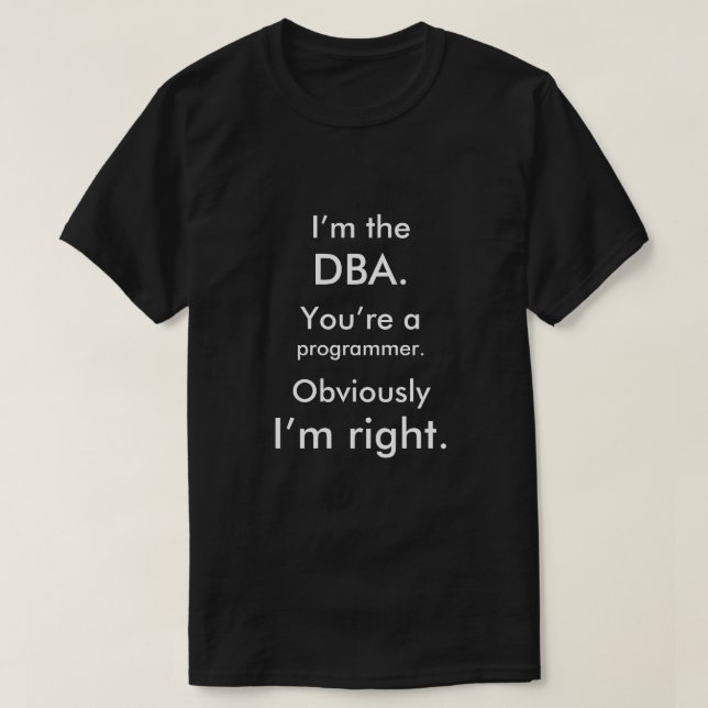 T-shirt Eu sou o DBA. Você é um programador. Eu sou (Frente do Design)