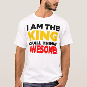T-shirt "Eu sou o rei de todas as coisas IMPRESSIONANTES!"