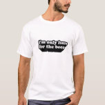 T-shirt Eu sou somente aqui para a cerveja<br><div class="desc">Um t-shirt que descreve que você é somente aqui para a cerveja</div>