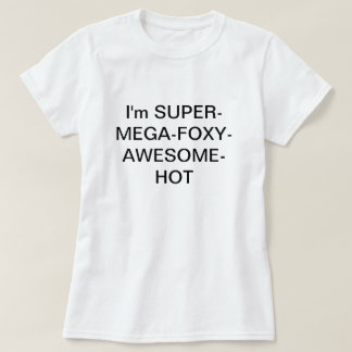 T-shirt Eu sou SUPERMEGAFOXYAWESOMEHOT