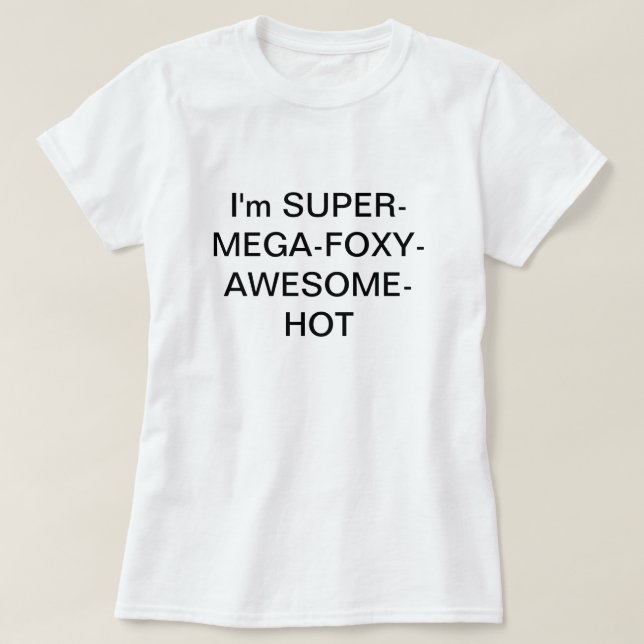 T-shirt Eu sou SUPERMEGAFOXYAWESOMEHOT (Frente do Design)