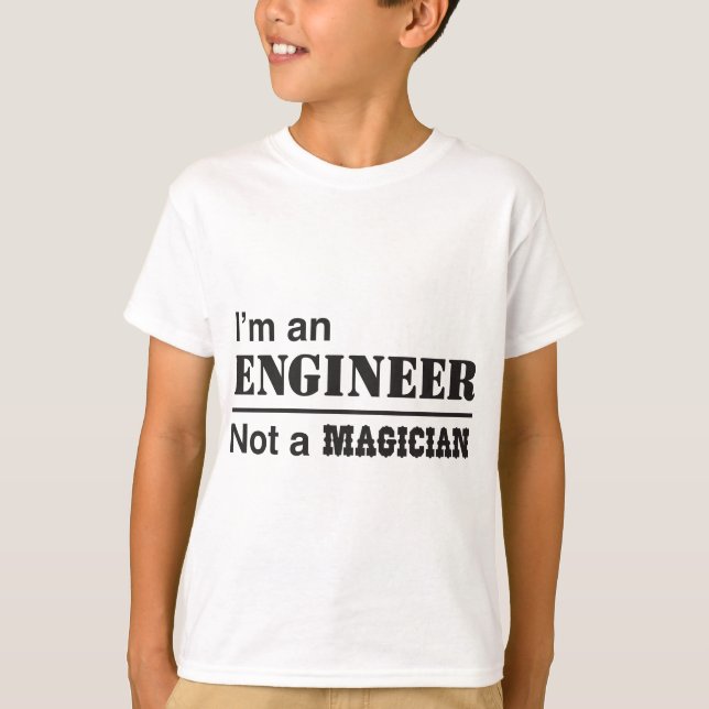 T-shirt Eu sou um engenheiro, não um mágico (Frente)
