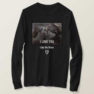 T-shirt Eu Te Amo Como Nenhuma Foto de Lontra Fofa