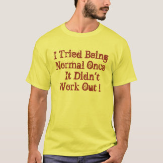 T-shirt Eu tentei ser normal uma vez
