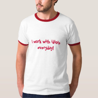 T-shirt Eu trabalho com os idiota diários!