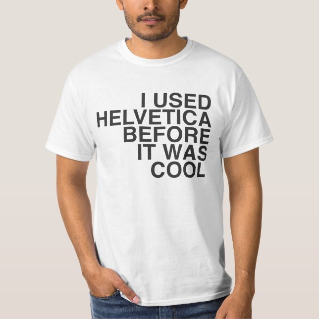 T-shirt Eu usei Helvética antes que estêve legal! (Frente)