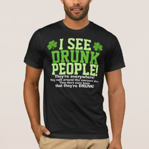 T-shirt Eu ver pessoas que bêbedas estão em toda parte!